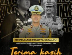 Kasat Lantas Polresta Banyuwangi Kompol Elang Prasetyo Pamit, Sampaikan Terima kasih dan Permohonan Maaf Kepada Masyarakat Banyuwangi